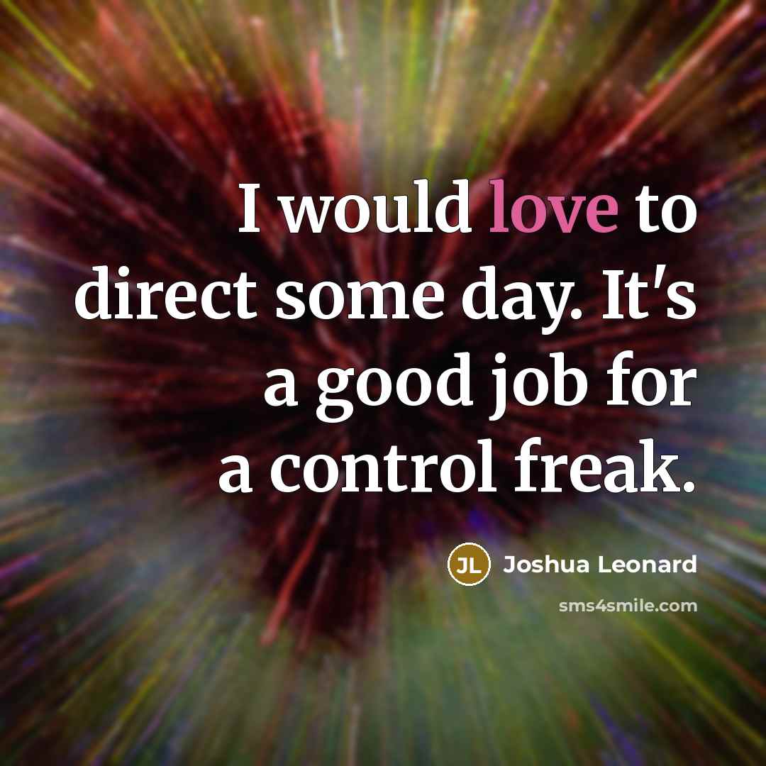 “I would love to direct some day. It's a good…” quote by Joshua Leonard