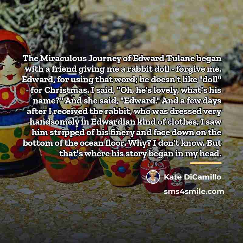 “The Miraculous Journey of Edward Tulane began with a friend…” quote by Kate DiCamillo