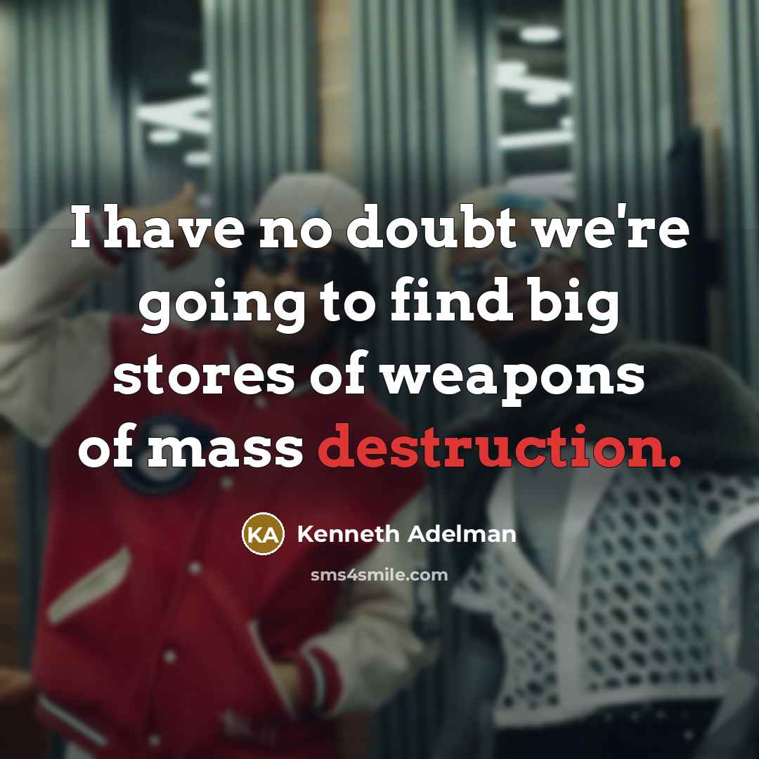 “I have no doubt we're going to find big stores…” quote by Kenneth Adelman