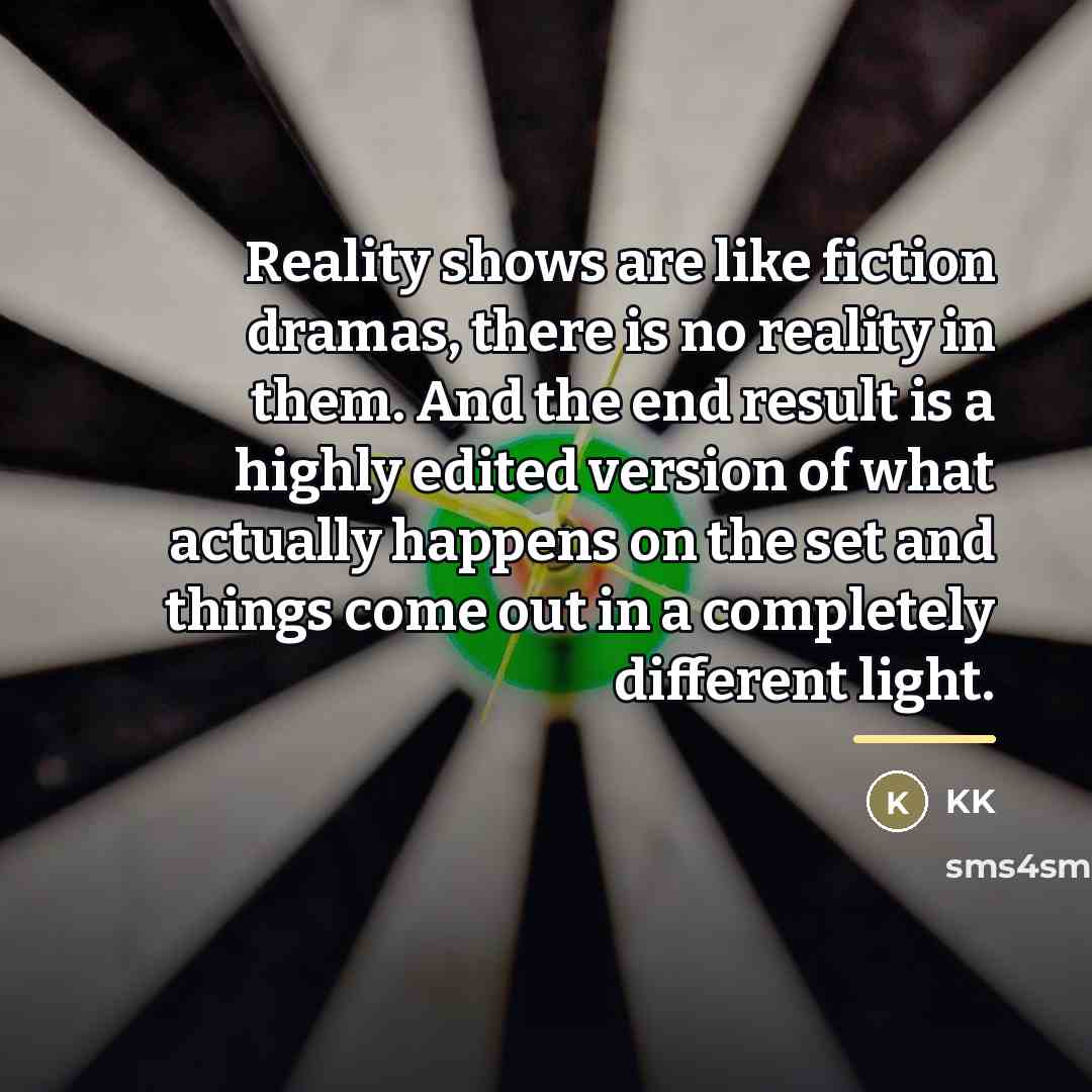 “Reality shows are like fiction dramas, there is no reality…” quote by KK