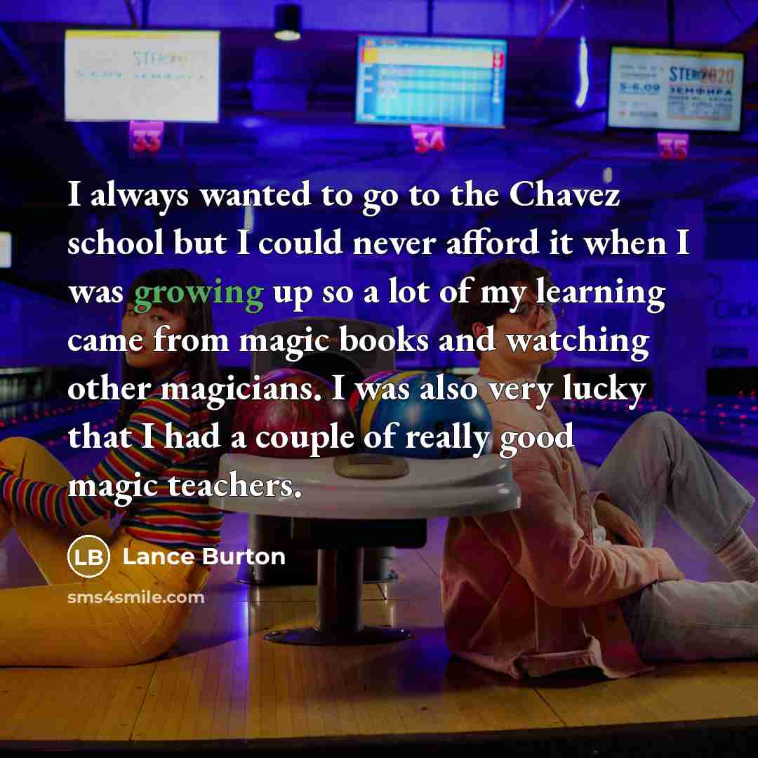 “I always wanted to go to the Chavez school but…” quote by Lance Burton