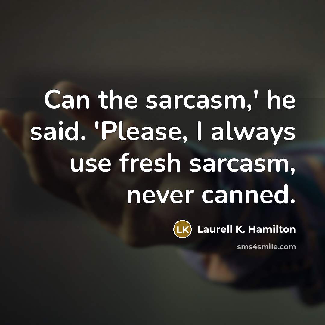 “Can the sarcasm,' he said. 'Please, I always use fresh…” quote by Laurell K. Hamilton