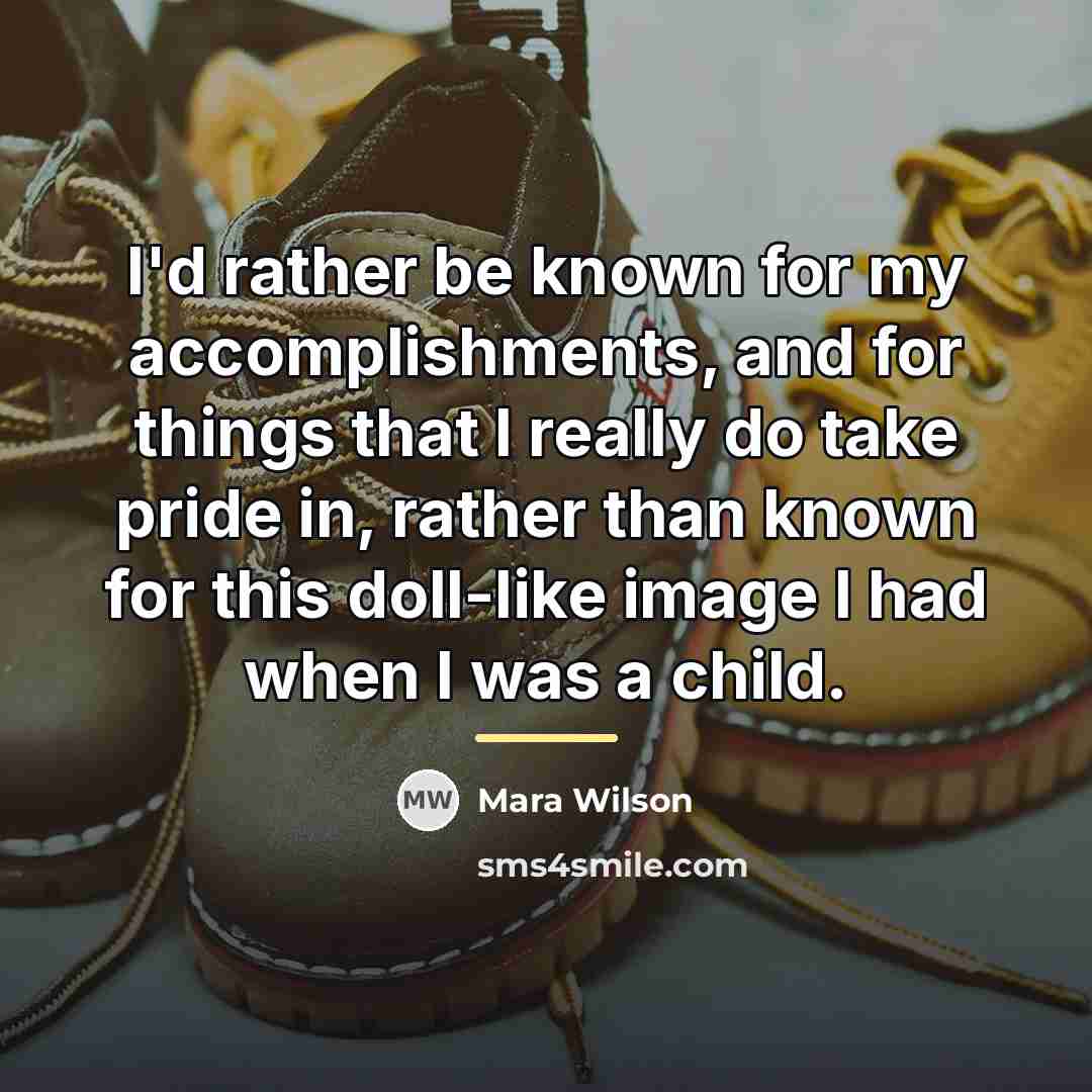 “I'd rather be known for my accomplishments, and for things…” quote by Mara Wilson