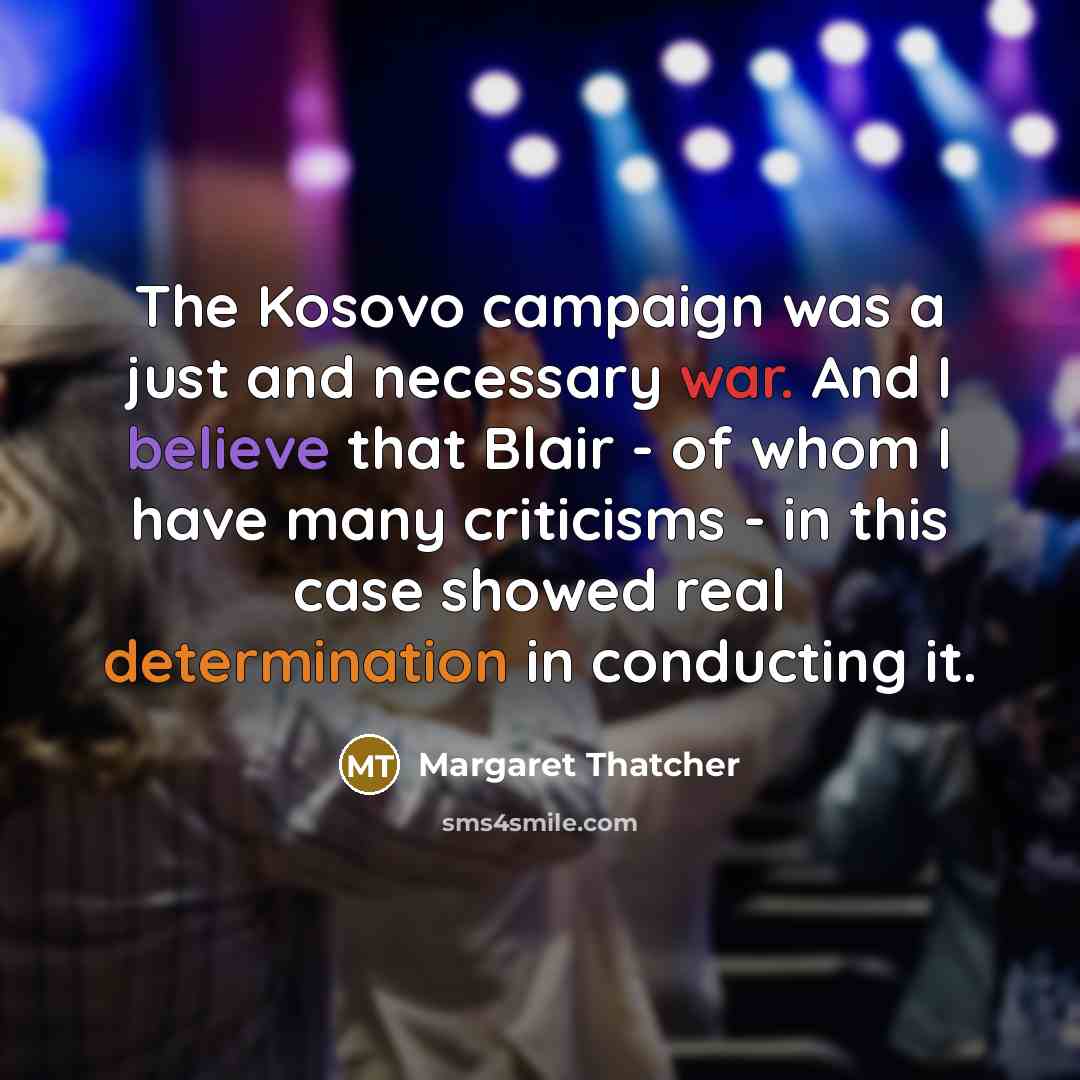 “The Kosovo campaign was a just and necessary war. And…” quote by Margaret Thatcher