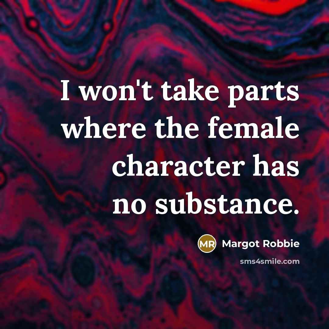 “I won't take parts where the female character has no…” quote by Margot Robbie