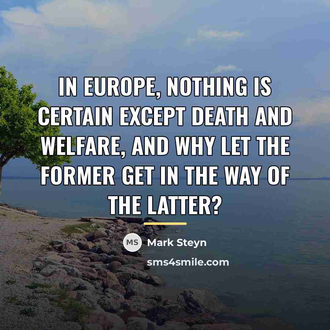 “In Europe, nothing is certain except death and welfare, and…” quote by Mark Steyn