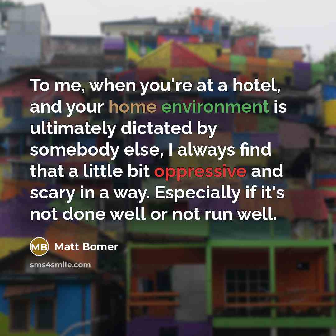 “To me, when you're at a hotel, and your home…” quote by Matt Bomer