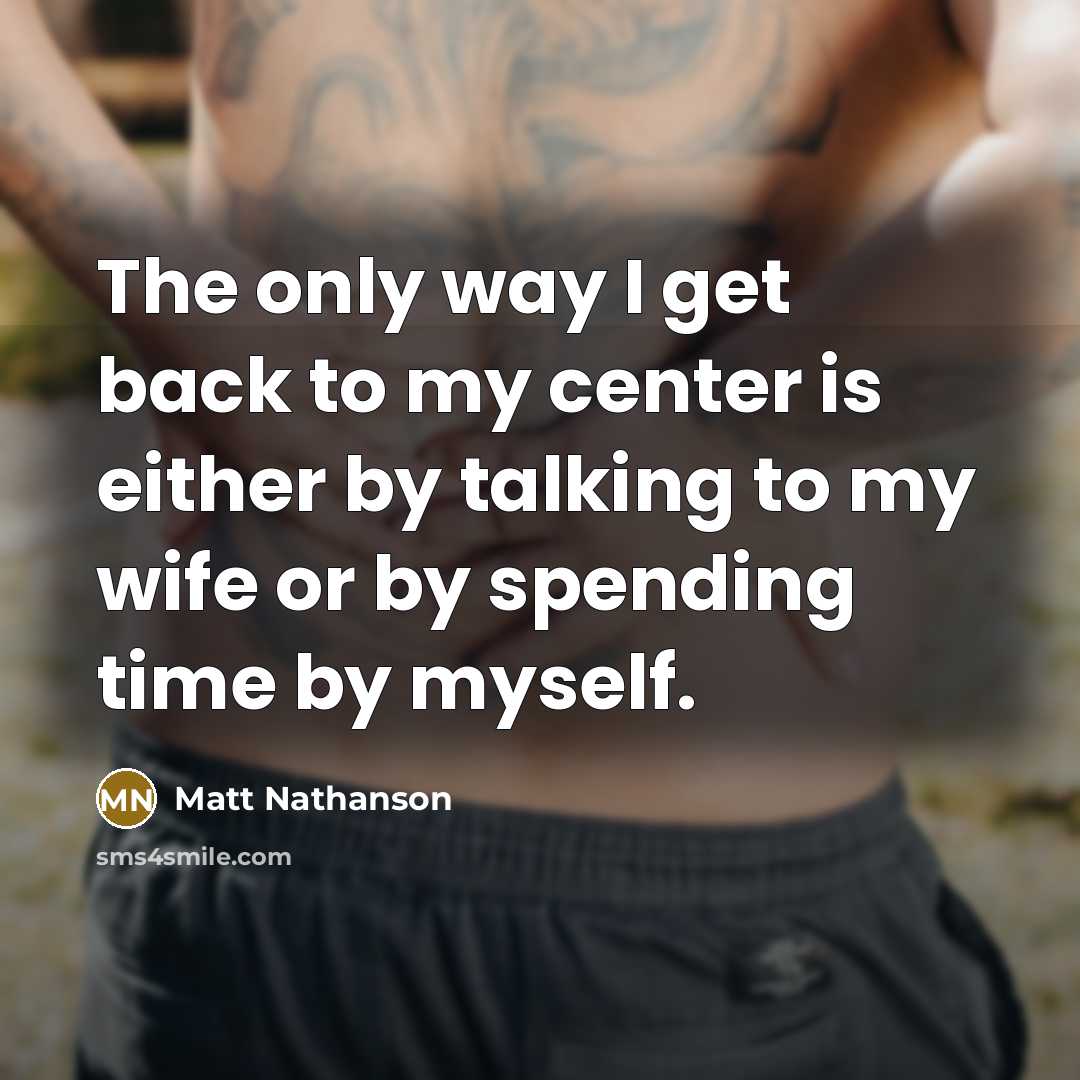 “The only way I get back to my center is…” quote by Matt Nathanson