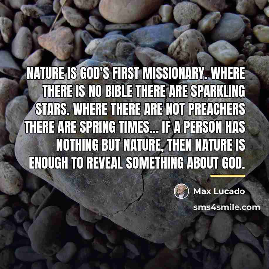 “Nature is God's first missionary. Where there is no Bible…” quote by Max Lucado