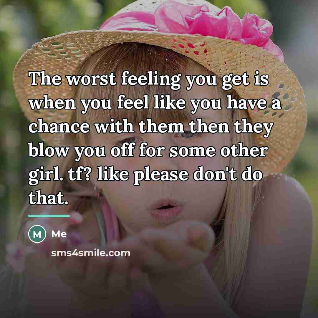 “The worst feeling you get is when you feel like…” quote by Me