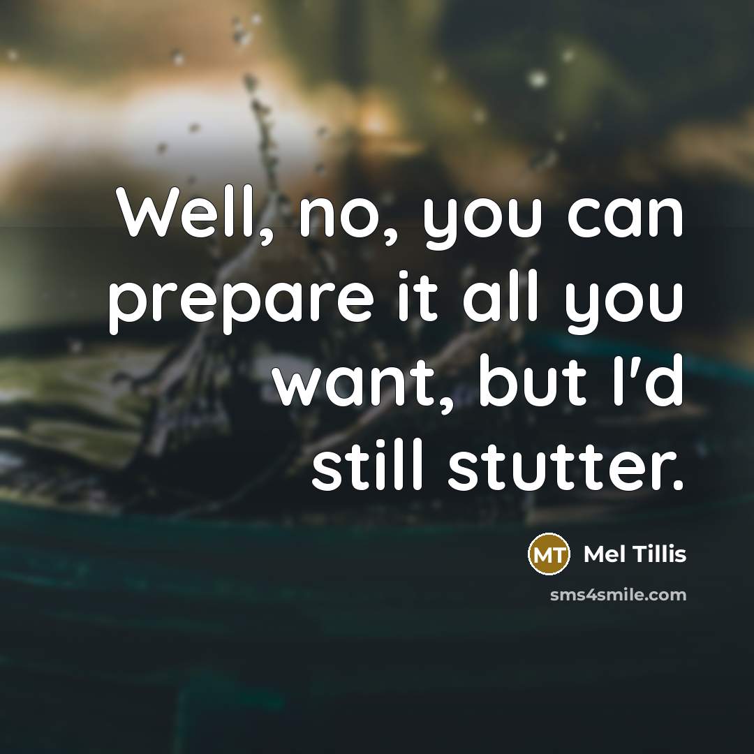 “Well, no, you can prepare it all you want, but…” quote by Mel Tillis