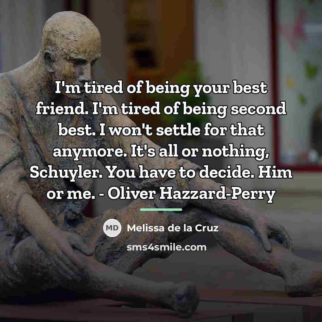 “I'm tired of being your best friend. I'm tired of…” quote by Melissa de la Cruz