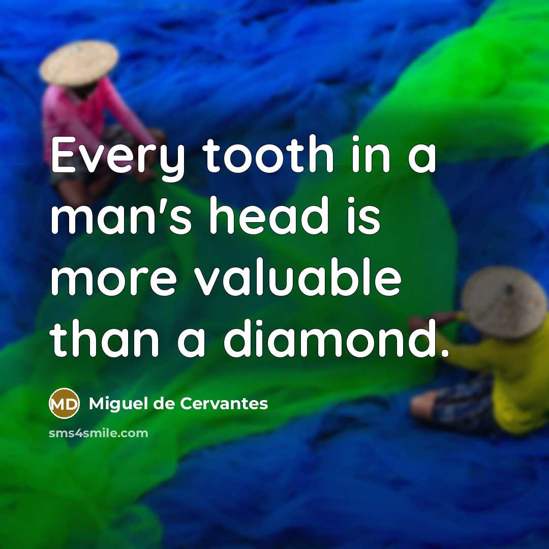 “Every tooth in a man's head is more valuable than…” quote by Miguel de Cervantes