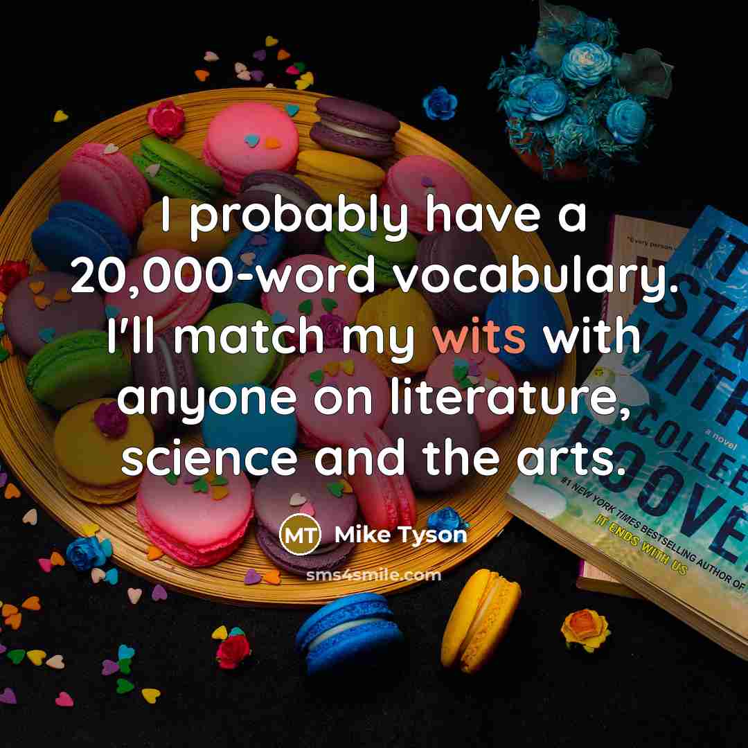 “I probably have a 20,000-word vocabulary. I'll match my wits…” quote by Mike Tyson