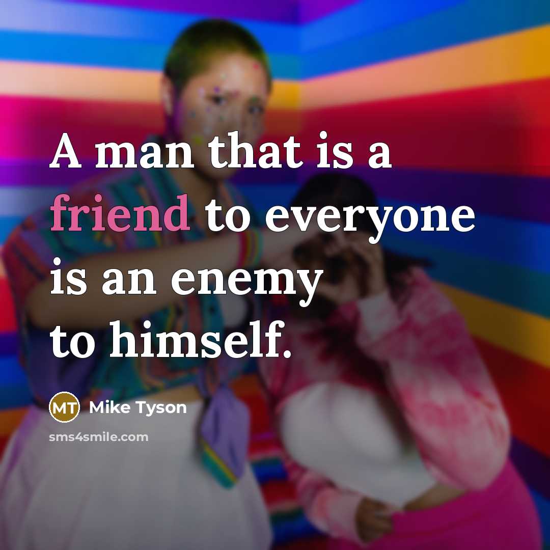 “A man that is a friend to everyone is an…” quote by Mike Tyson