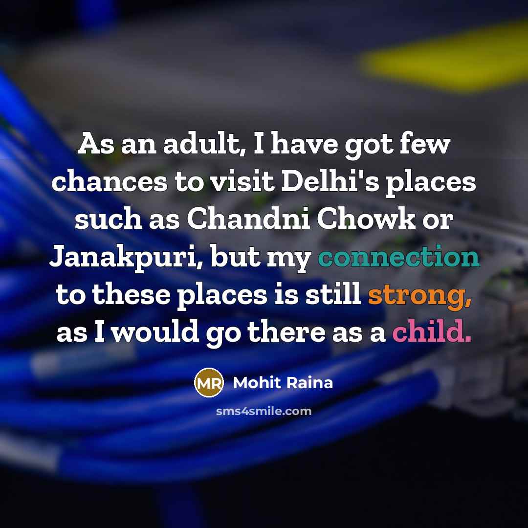 “As an adult, I have got few chances to visit…” quote by Mohit Raina