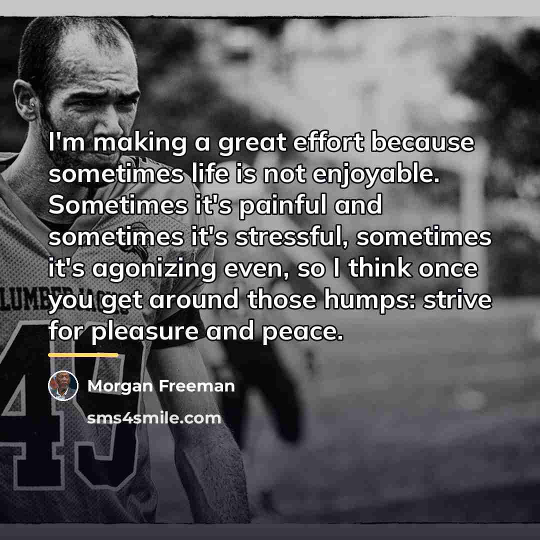 “I'm making a great effort because sometimes life is not…” quote by Morgan Freeman