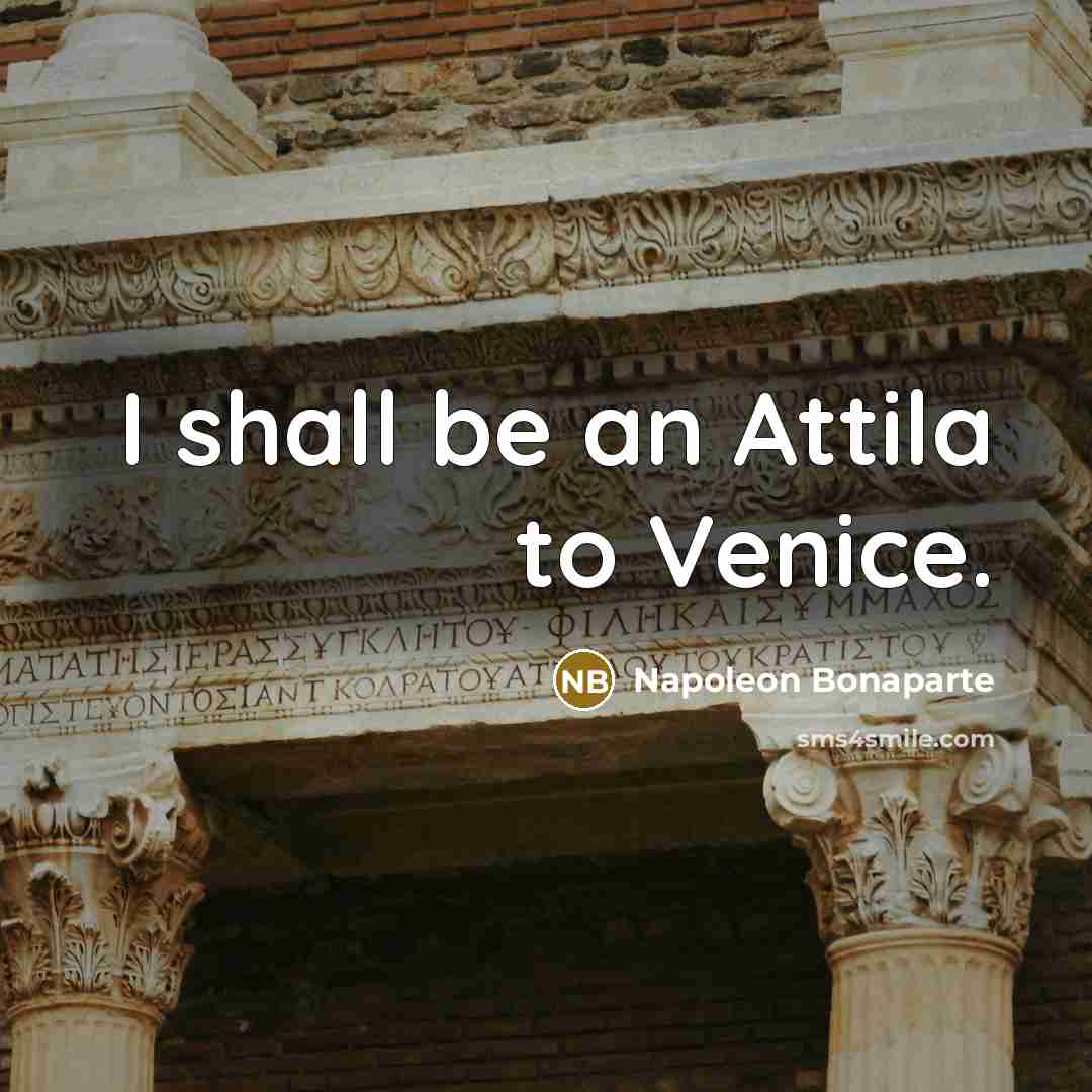 “I shall be an Attila to Venice.…” quote by Napoleon Bonaparte