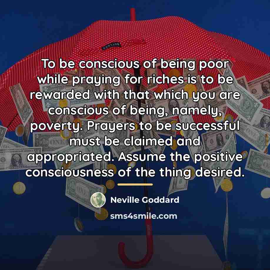 “To be conscious of being poor while praying for riches…” quote by Neville Goddard