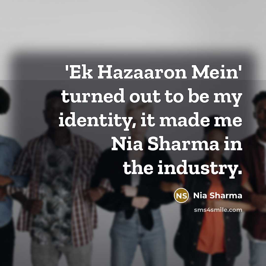 “'Ek Hazaaron Mein' turned out to be my identity, it…” quote by Nia Sharma
