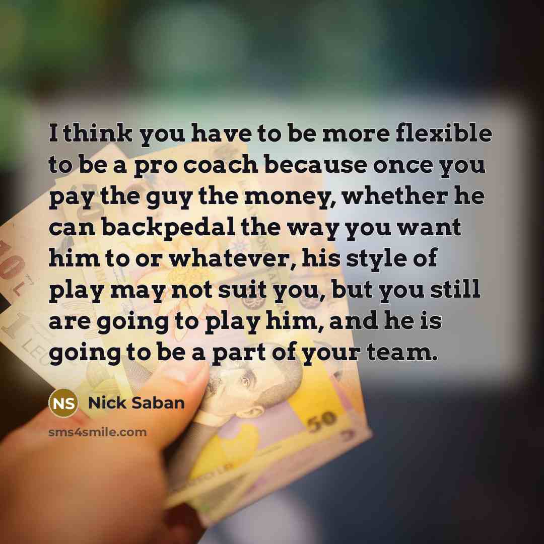 “I think you have to be more flexible to be…” quote by Nick Saban