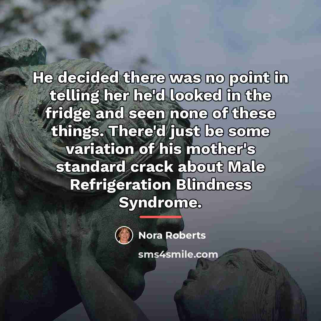 “He decided there was no point in telling her he'd…” quote by Nora Roberts