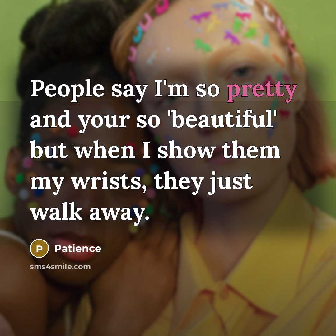 “People say I'm so pretty and your so 'beautiful' but…” quote by Patience