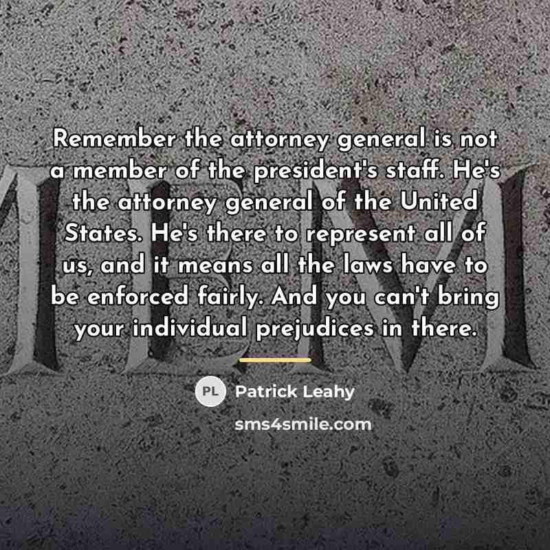 “Remember the attorney general is not a member of the…” quote by Patrick Leahy