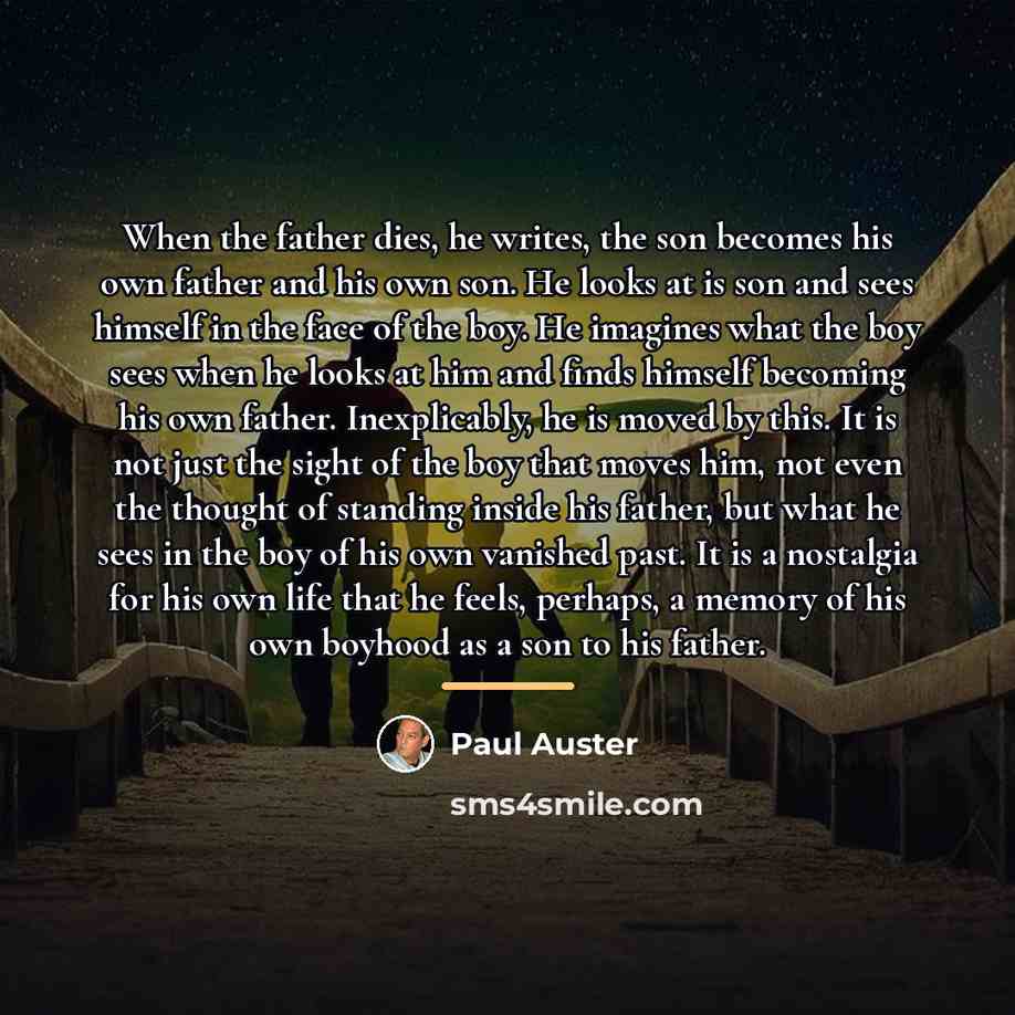 “When the father dies, he writes, the son becomes his…” quote by Paul Auster