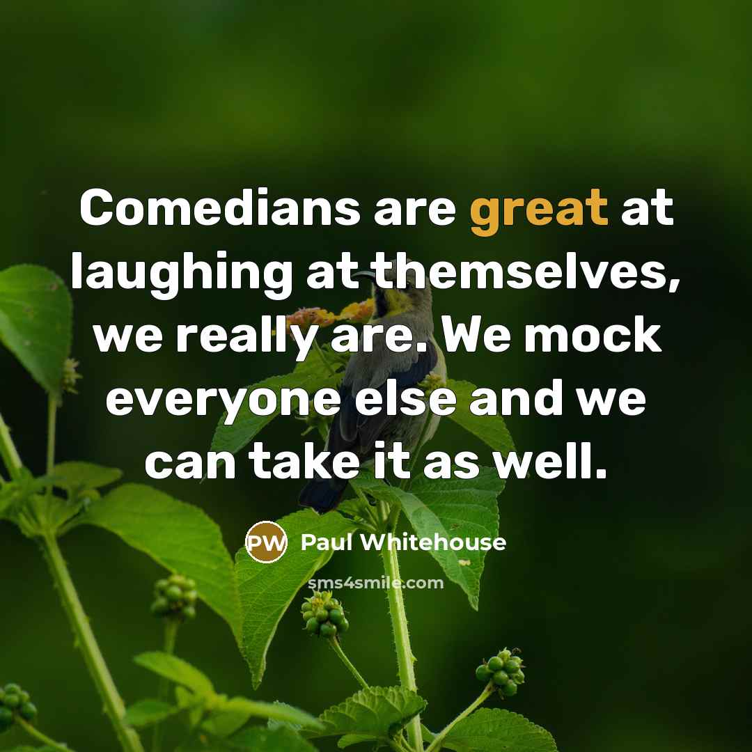 “Comedians are great at laughing at themselves, we really are.…” quote by Paul Whitehouse