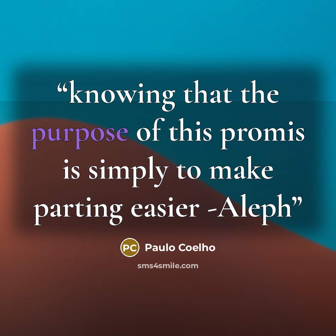 “knowing that the purpose of this promis is simply to make parting easier -Aleph” quote by Paulo Coelho