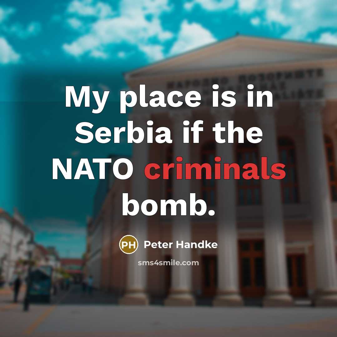 “My place is in Serbia if the NATO criminals bomb.…” quote by Peter Handke