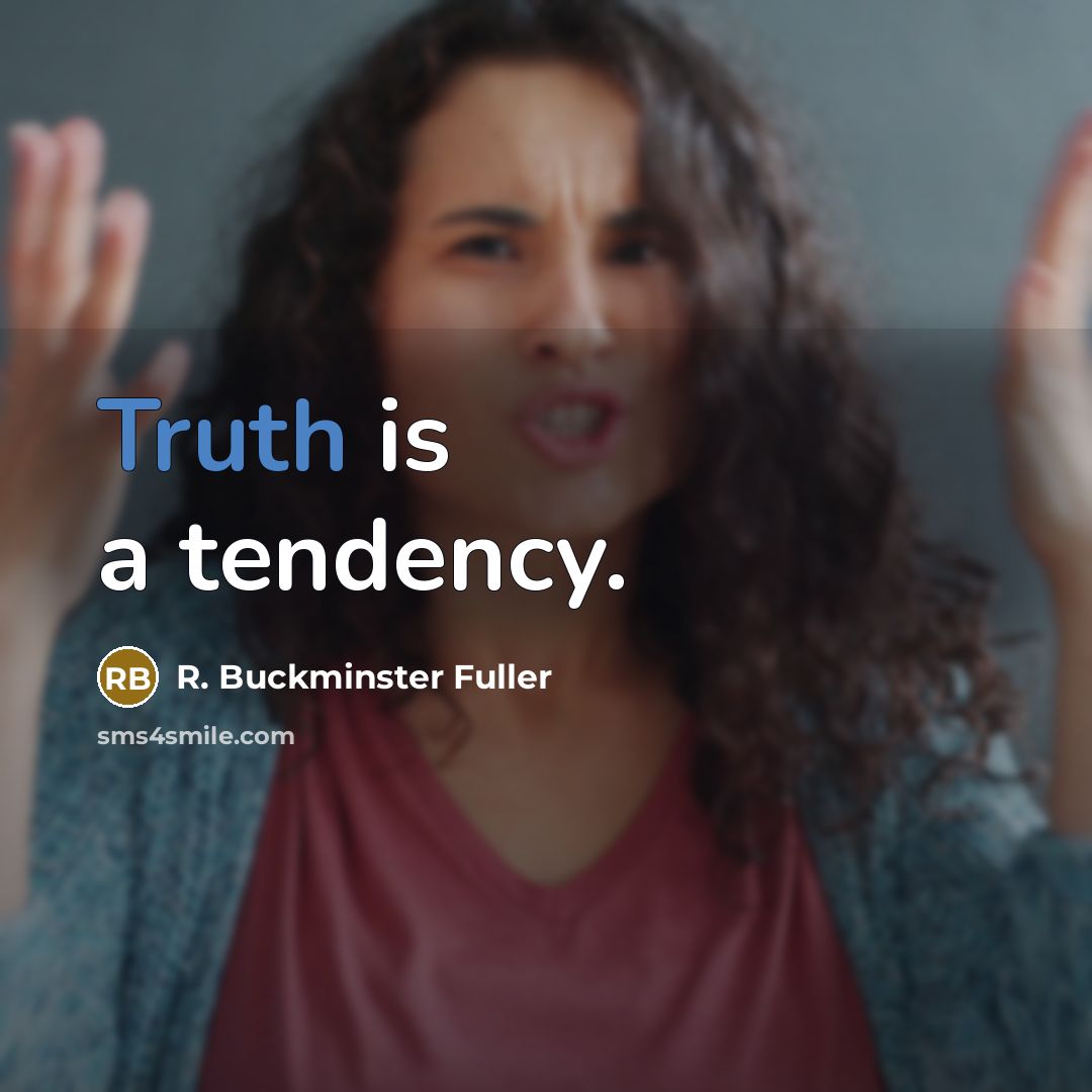 “Truth is a tendency.…” quote by R. Buckminster Fuller
