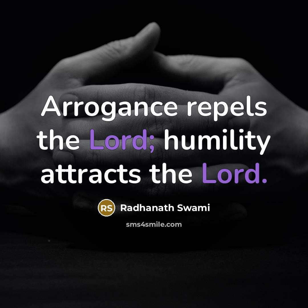 “Arrogance repels the Lord; humility attracts the Lord.…” quote by Radhanath Swami