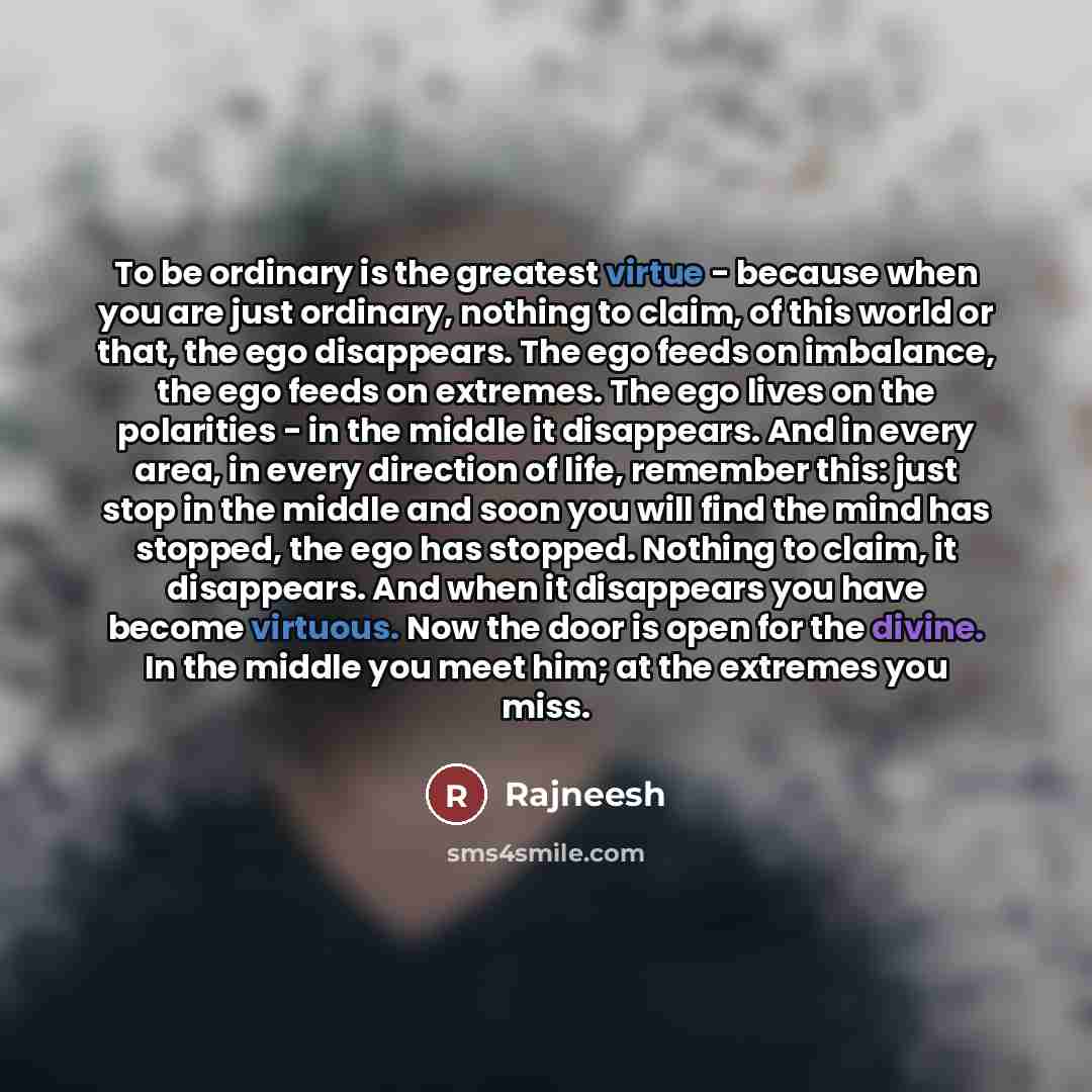 “To be ordinary is the greatest virtue - because when…” quote by Rajneesh