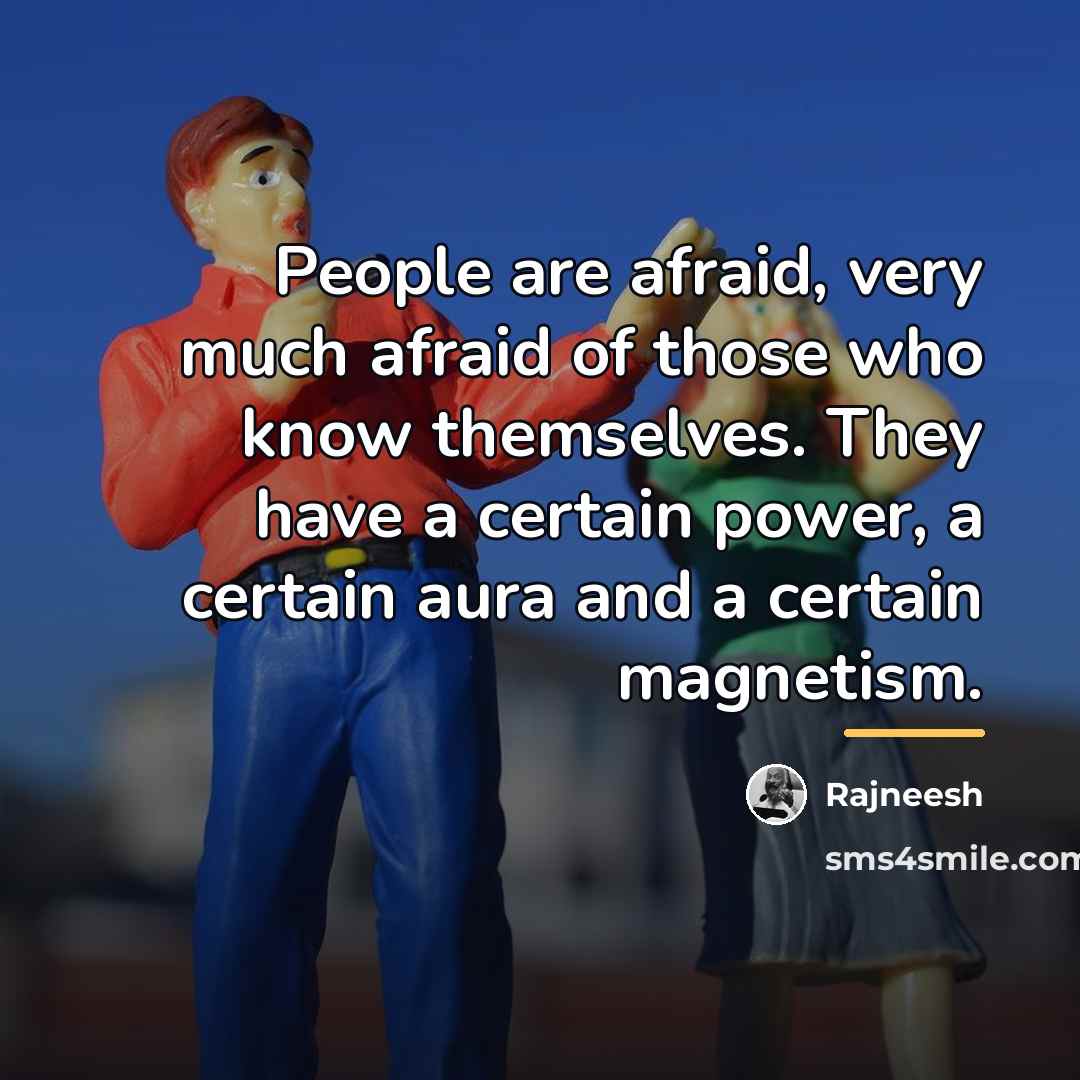 “People are afraid, very much afraid of those who know…” quote by Rajneesh