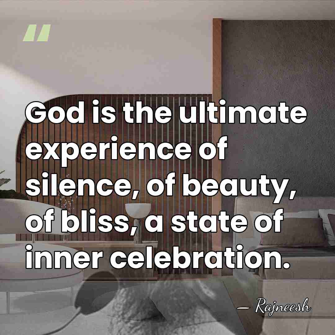 God is the ultimate experience of silence, of beauty, of bliss, a&hellip; - Rajneesh
