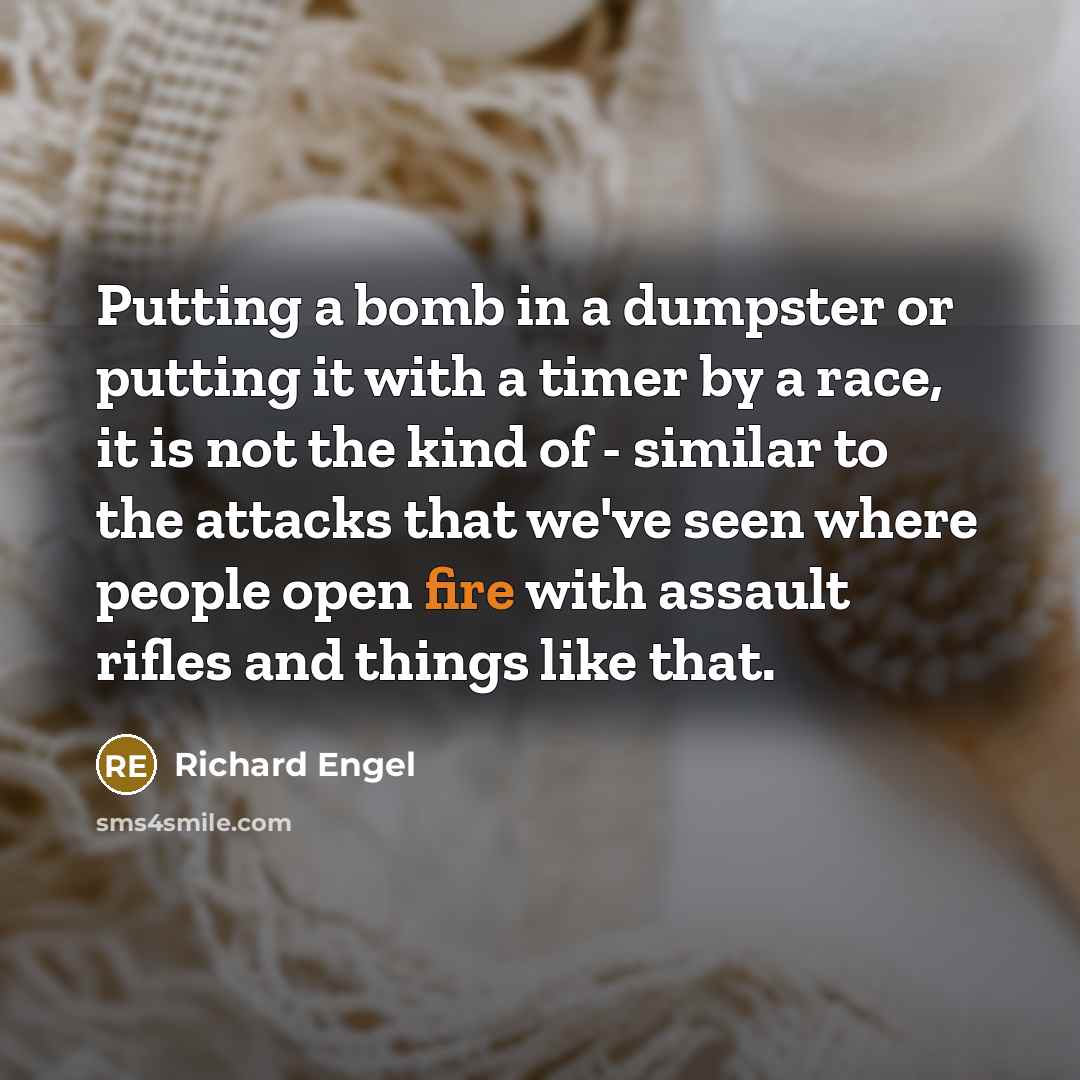 “Putting a bomb in a dumpster or putting it with…” quote by Richard Engel