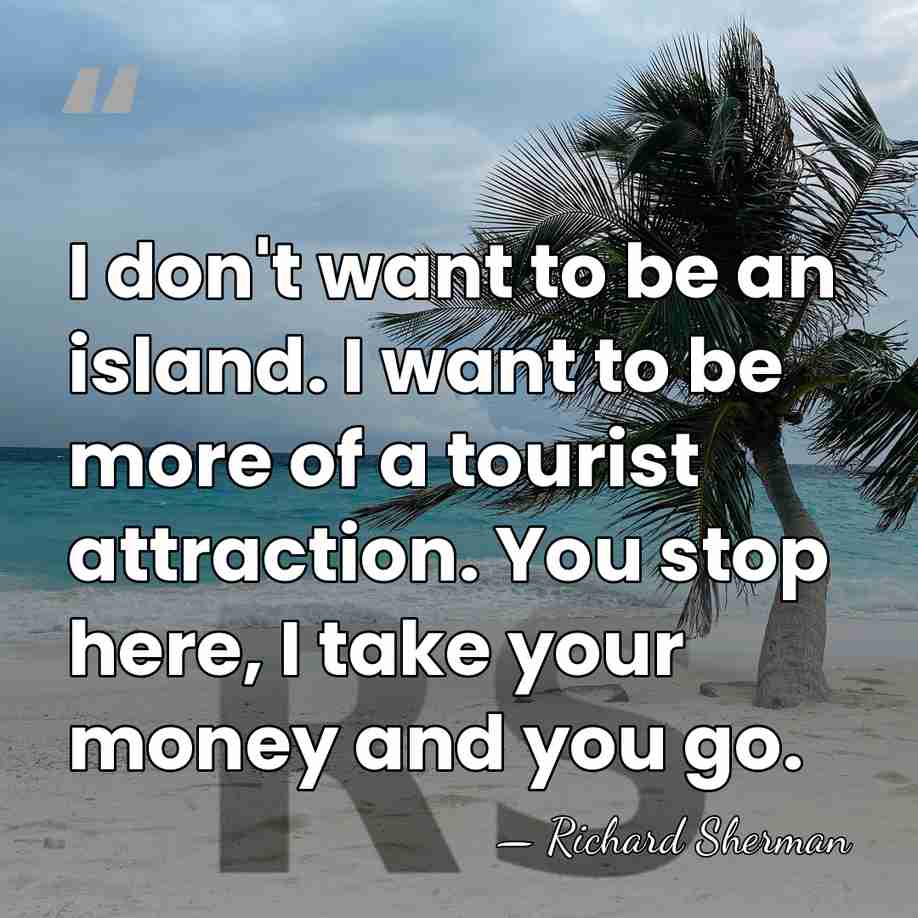 I don't want to be an island. I want to be more&hellip; - Richard Sherman