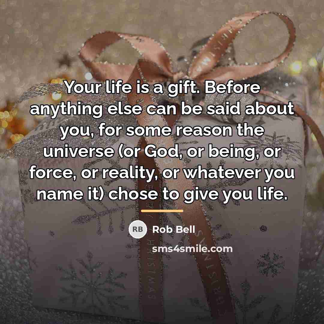 “Your life is a gift. Before anything else can be…” quote by Rob Bell
