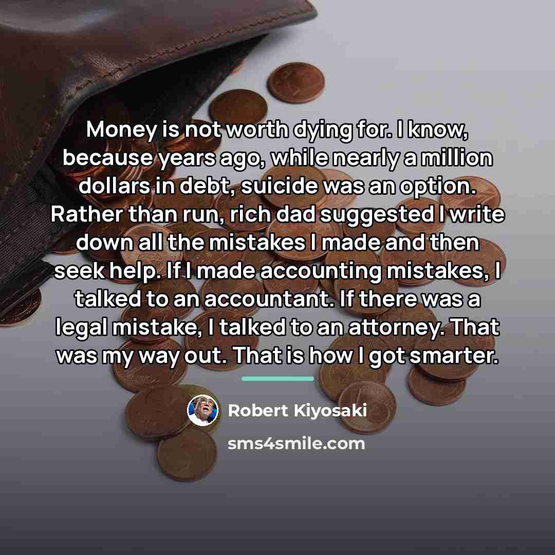 “Money is not worth dying for. I know, because years…” quote by Robert Kiyosaki