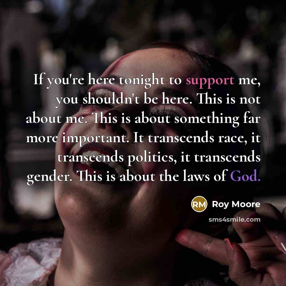 “If you're here tonight to support me, you shouldn't be…” quote by Roy Moore