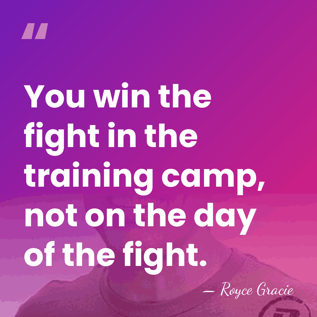 You win the fight in the training camp, not on the day&hellip; - Royce Gracie