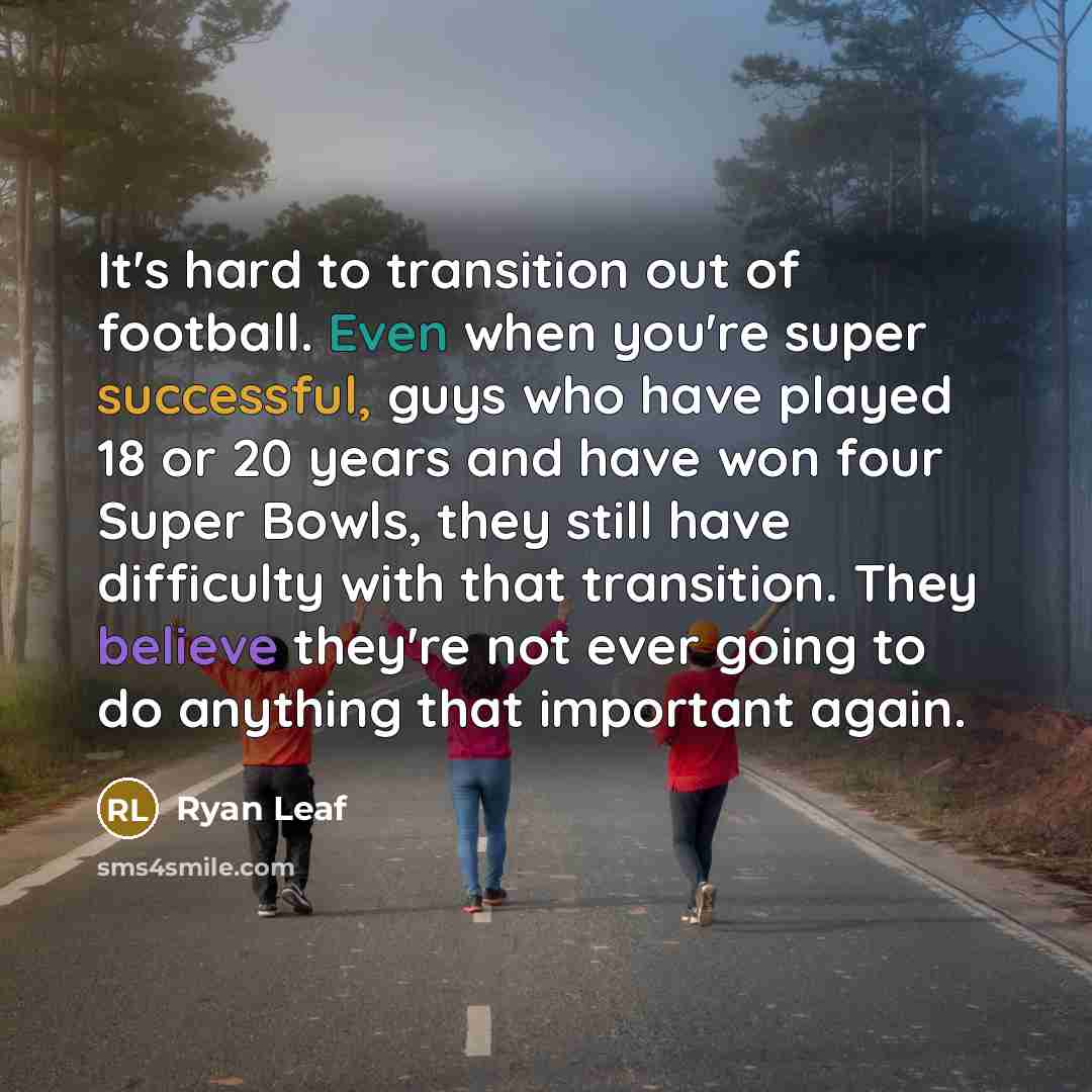 “It's hard to transition out of football. Even when you're…” quote by Ryan Leaf