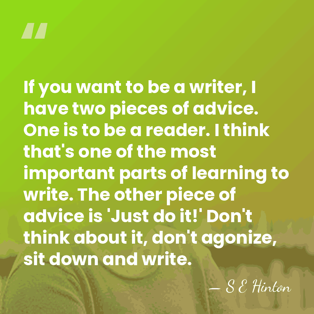 If you want to be a writer, I have two pieces of&hellip; - S E Hinton