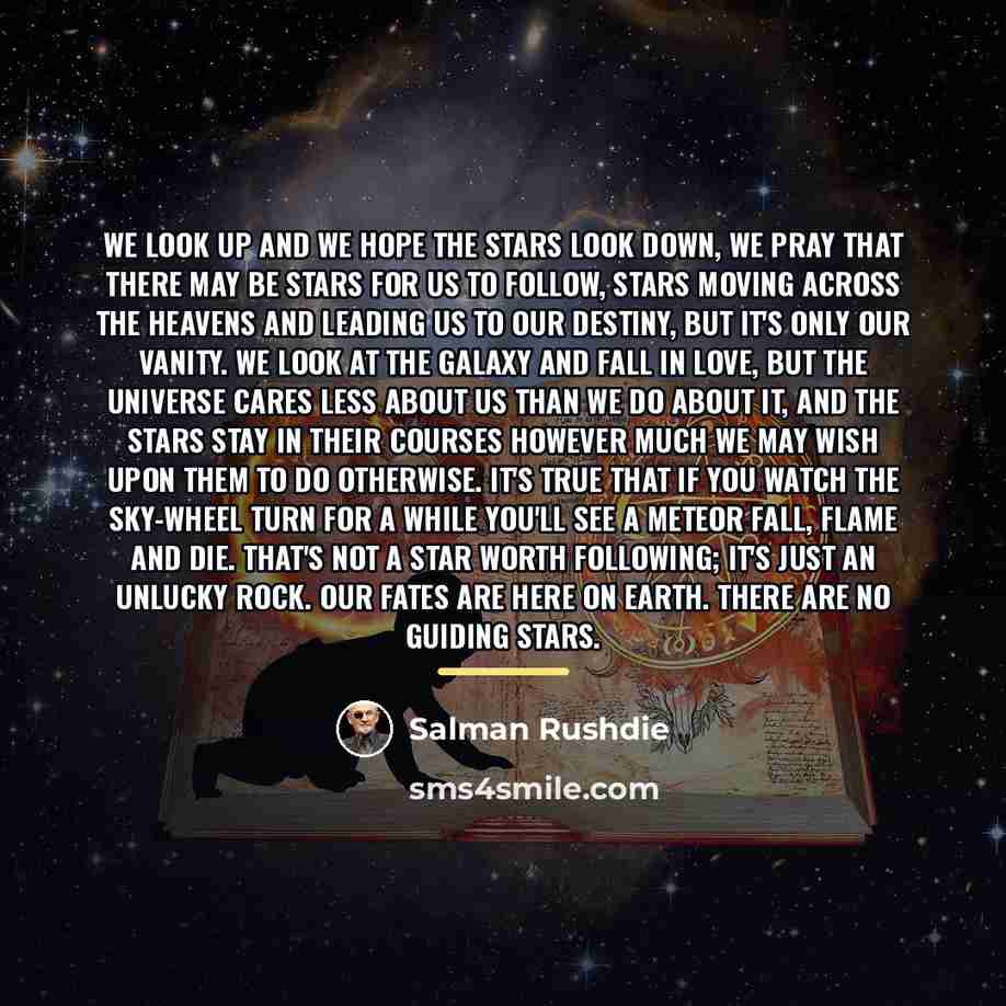 “we look up and we hope the stars look down,…” quote by Salman Rushdie