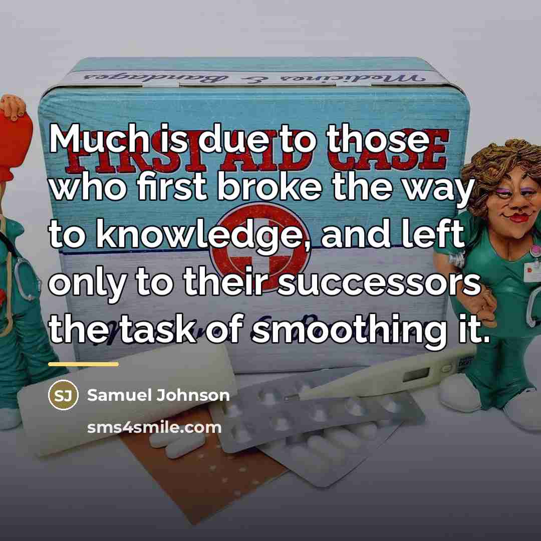 “Much is due to those who first broke the way…” quote by Samuel Johnson