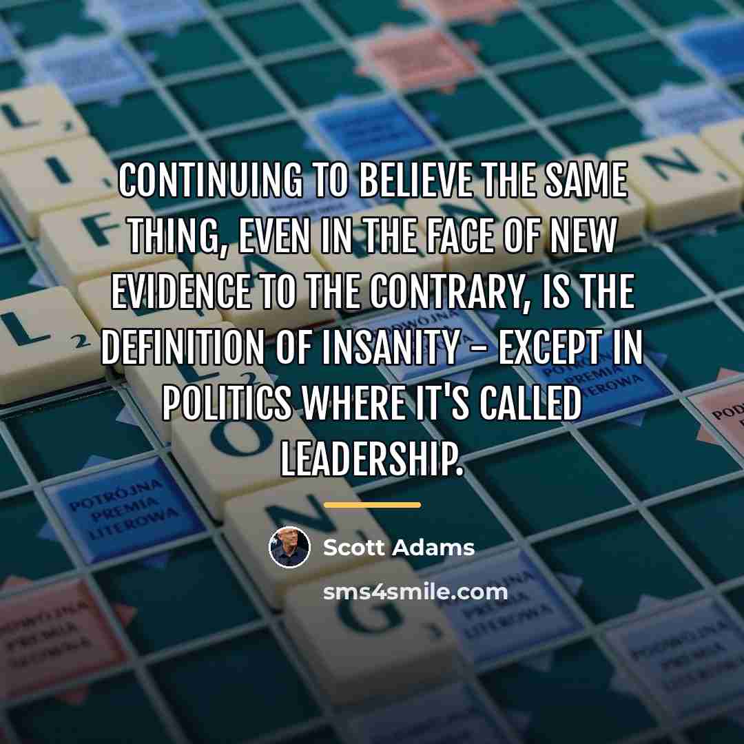 “Continuing to believe the same thing, even in the face…” quote by Scott Adams