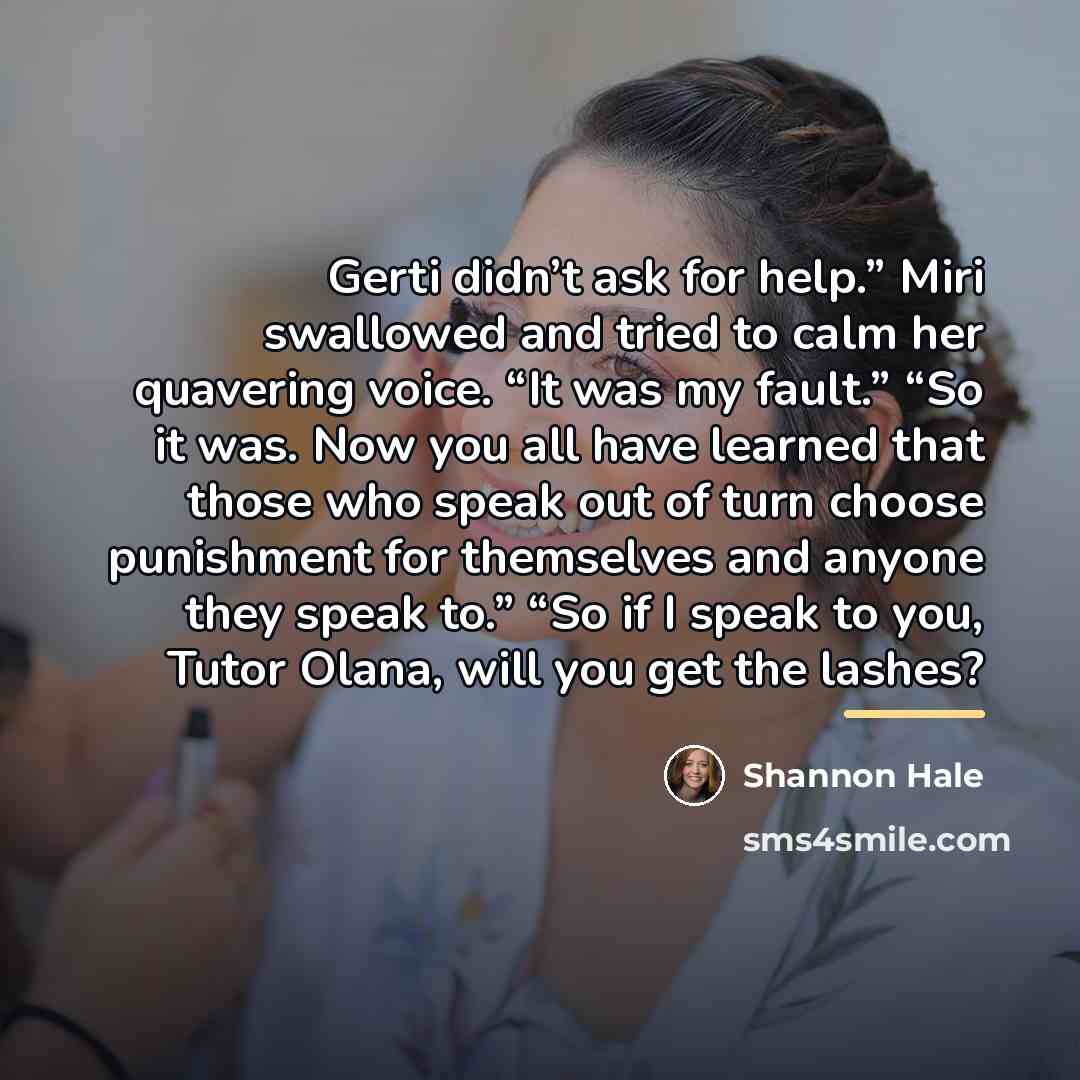 “Gerti didn’t ask for help.” Miri swallowed and tried to…” quote by Shannon Hale