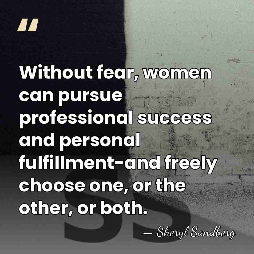 Without fear, women can pursue professional success and personal fulfillment-and freely choose&hellip; - Sheryl Sandberg